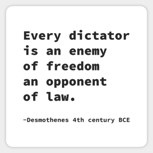 Every dictator is an enemy of freedom, an opponent of law. Sticker